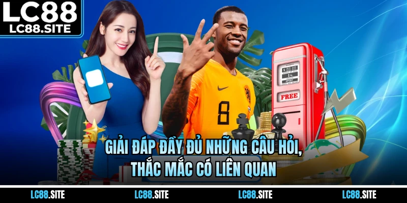 Giải đáp đầy đủ những câu hỏi, thắc mắc có liên quan
