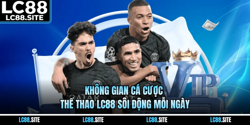 Không gian cá cược thể thao LC88 sôi động mỗi ngày